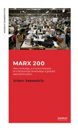 Marx 200 - Marx öröksége, a munka helyzete és a felzárkózás lehetőssége a globális kapitalizmusban