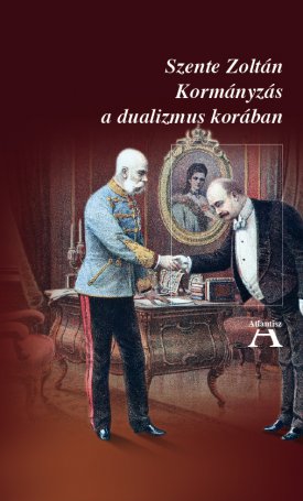Kormányzás a dualizmus korában - A XIX. századi európai parlamentarizmus és Magyarország kormányformája a kiegyezés után.
