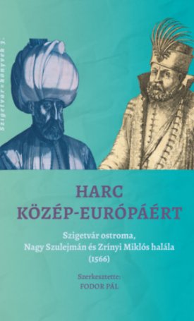 Harc Közép-Európáért – Szigetvár ostroma, Nagy Szulejmán és Zrínyi Miklós halála (1566)