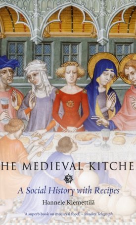 Klemettila, Hannele: The Medieval Kitchen : A Social History with Recipes
