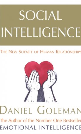 Social Intelligence : The New Science of Human Relationships