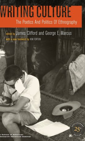 Writing Culture - The Poetics and Politics of Ethnography