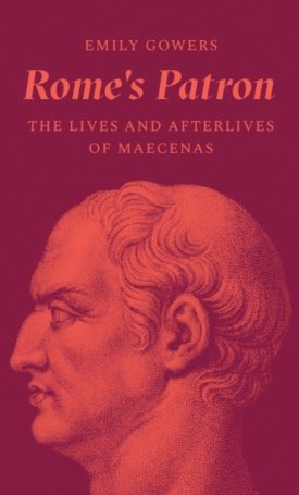 Gowers, Emily: Rome´s Patron : The Lives and Afterlives of Maecenas