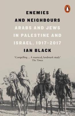 Enemies and Neighbours - Arabs and Jews in Palestine and Israel, 1917-2017