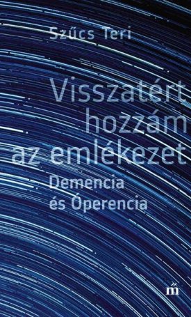 Visszatért hozzám az emlékezet - Demencia és Óperencia