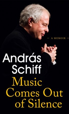 Schiff András: Music Comes Out of Silence : A Memoir