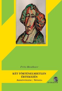 Mauthner, Fritz: Két történelmietlen értekezés - Arisztotelész / Spinoza