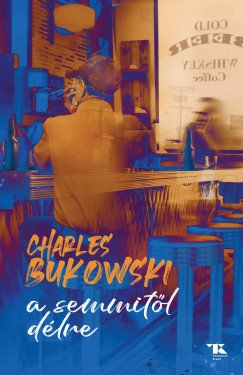 Bukowski, Charles: A semmitől délre