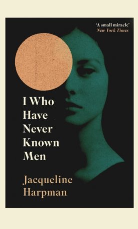 Harpman, Jacqueline: I Who Have Never Known Men