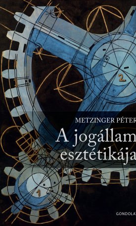 Metzinger Péter: A jogállam esztétikája