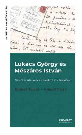 Lukács György és Mészáros István, Filozófiai útkeresés - levelezésük tükrében