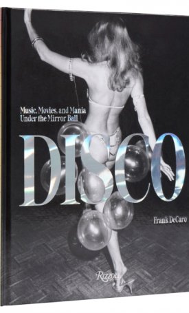 Disco : Music, Movies, and Mania under the Mirror Ball