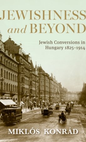 Jewishness and Beyond: Jewish Conversions in Hungary 1825–1914