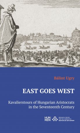 East Goes West - Kavalierstours of Hungarian Aristocrats in the Seventeenth Century