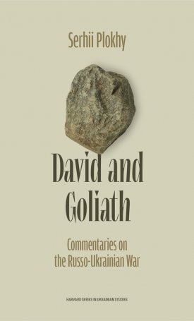 Plokhy, Serhii: David and Goliath: Commentaries on the Russo-Ukrainian War