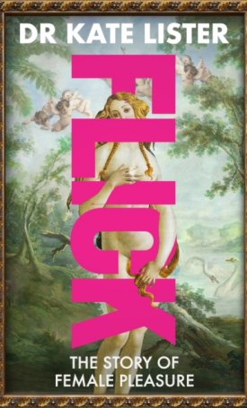 Lister, Kate: FLICK : The Story of Female Pleasure