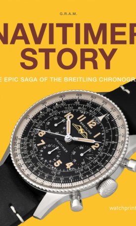 Navitimer Story : The Epic Saga of The Breitling Chronograph