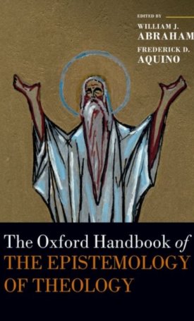 The Oxford Handbook of the Epistemology of Theology