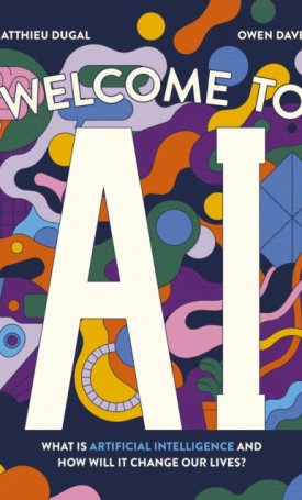 Welcome to AI : What is Artificial Intelligence and how will it change our lives?