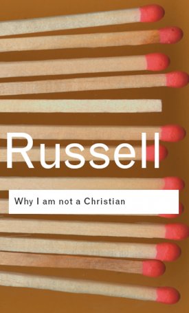 Why I am not a Christian and Other Essays on Religion and Related Subjects