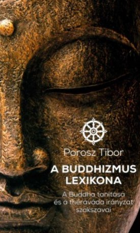A buddhizmus lexikona. A Buddha tanítása és a théraváda irányzat szakszavai