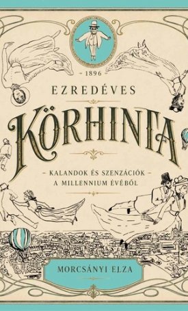 Morcsányi Elza: Ezredéves körhinta - Kalandok és szenzációk a millennium évéből