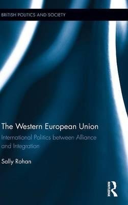 The Western European Union - International Politics between Alliance and Integration