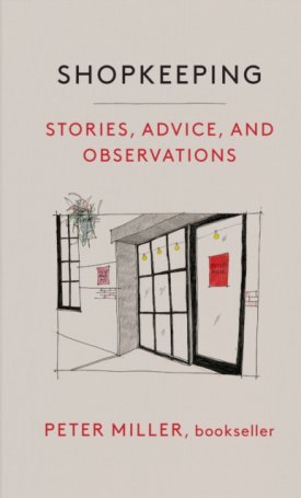 Shopkeeping : Stories, Advice, and Observations from the Bookstore Floor