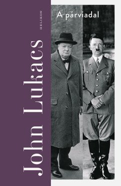 Lukacs, John: A párviadal - A nyolcvannapos párbaj  Churchill és Hitler között 1940. május 10. - július 31.