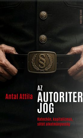 Antal Attila: Az autoriter jog