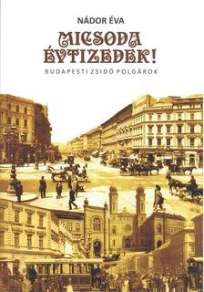 Micsoda évtizedek! - Budapesti zsidó polgárok
