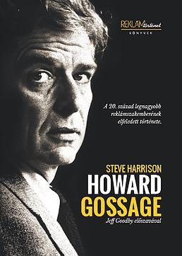 Howard Gossage - A 20. század legnagyobb reklámszakemberének elfeledett története (Jeff Goodby előszavával)