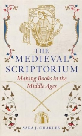 The Medieval Scriptorium : Making Books in the Middle Ages