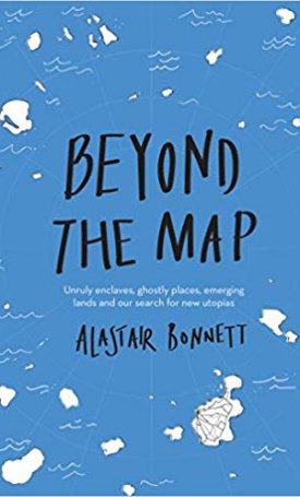Beyond the Map - Unruly enclaves, ghostly places, emerging lands and our search for new utopias