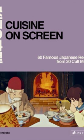 Cuisine on Screen : 60 Famous Japanese Recipes from 30 Cult Movies