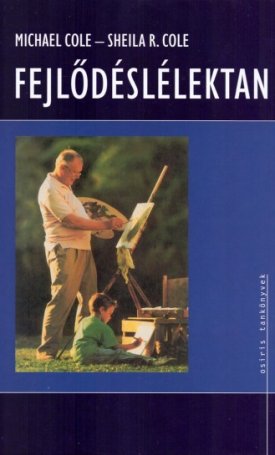 Cole, Michael, Cole, Sheila R.: Fejlődéslélektan