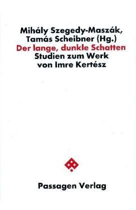 lange, dunkle Schatten, Der - Studien zum Werk von Imre Kertesz