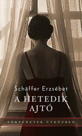 Schäffer Erzsébet: A hetedik ajtó - Történetek útközben