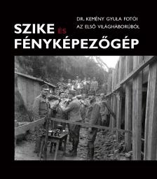 Babos Krisztina, Kincses Károly: Szike és fényképezőgép - dr. Kemény Gyula fotói az első világháborúból