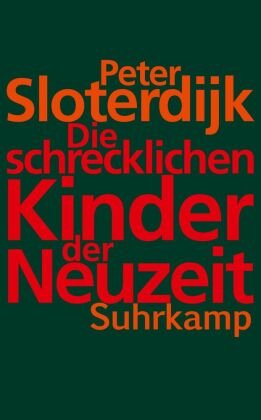 Sloterdijk, Peter: Die schrecklichen Kinder der Neuzeit