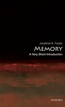 Foster, Jonathan K.: Memory - A Very Short Introduction