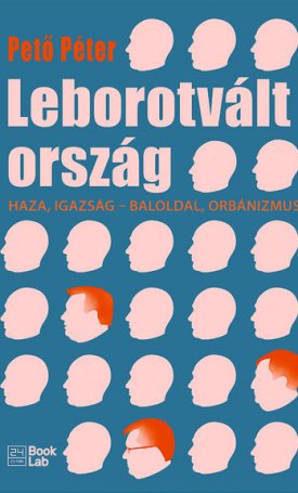 Pető Péter: Leborotvált ország - Haza, igazság - baloldal, orbánizmus