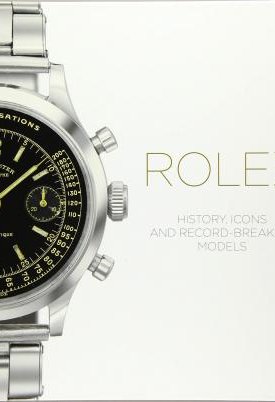 Rolex : History, Icons and Record-Breaking Models