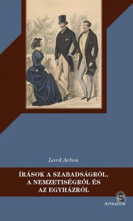 Lord Acton: Írások a szabadságról, a nemzetiségről és az egyházról