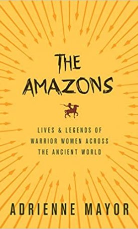 The Amazons – Lives and Legends of Warrior Women across the Ancient World