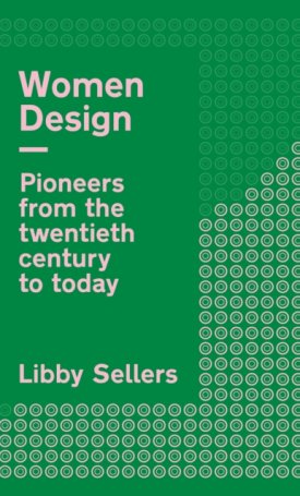 Women Design - Pioneers in architecture, industrial, graphic and digital design from the twentieth century to the present day