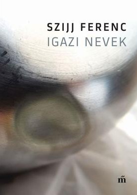 Szijj Ferenc: Igazi Nevek