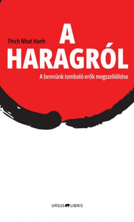 Hanh, Thich Nhat: A haragról - A bennünk tomboló erők megszelídítése