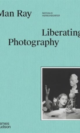 Man Ray: Liberating Photography