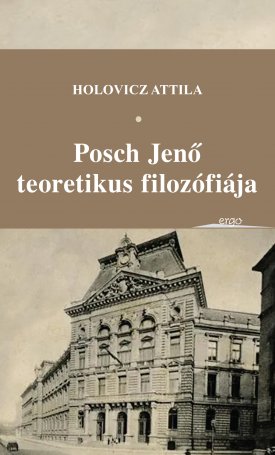 Holovicz Attila: Posch Jenő teoretikus filozófiája